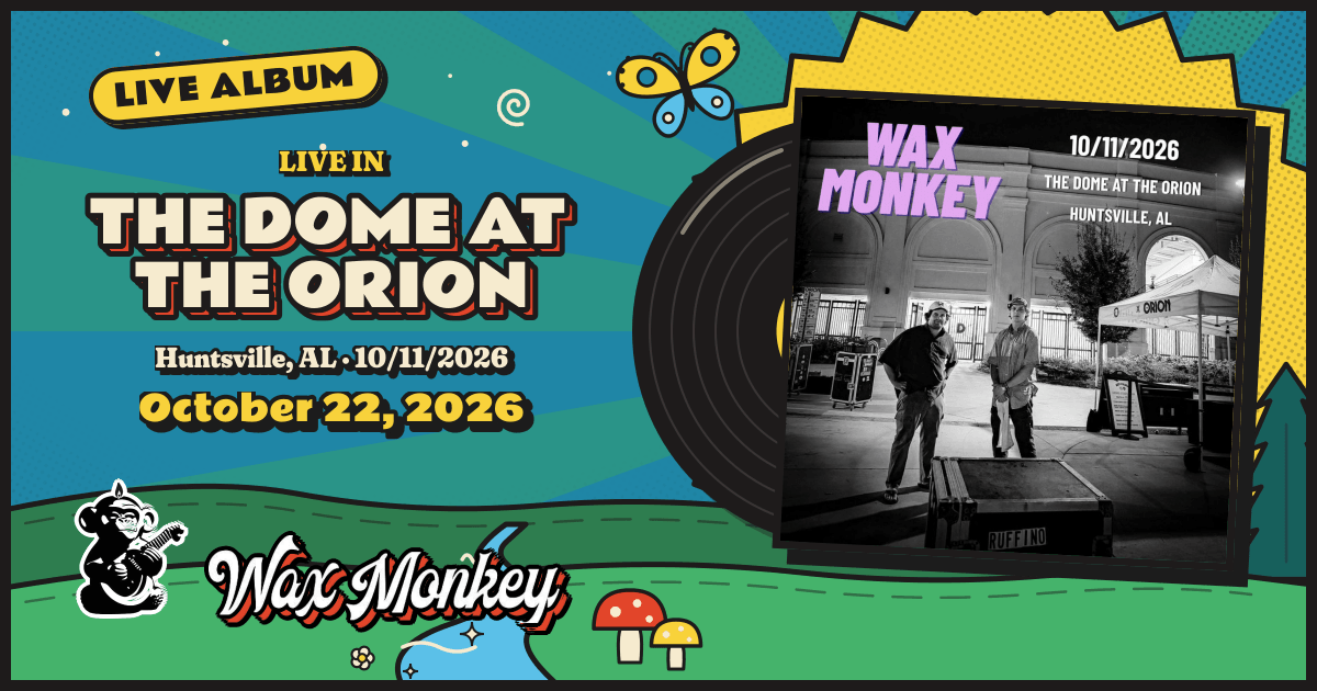 Live in The Dome at The Orion, Huntsville, AL · 10/11/2026 · Wax Monkey